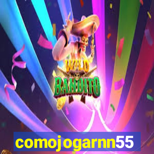 comojogarnn55