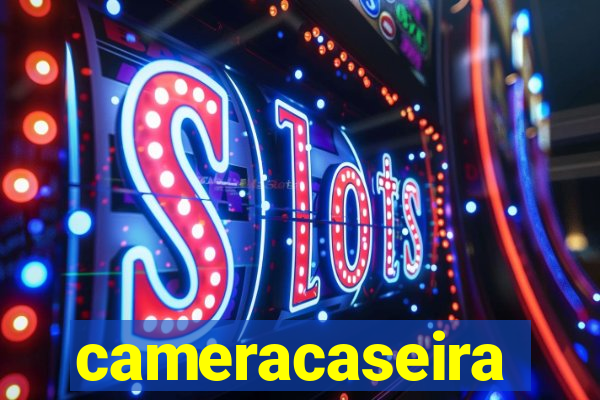 cameracaseira