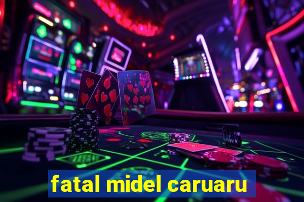 fatal midel caruaru