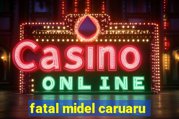 fatal midel caruaru