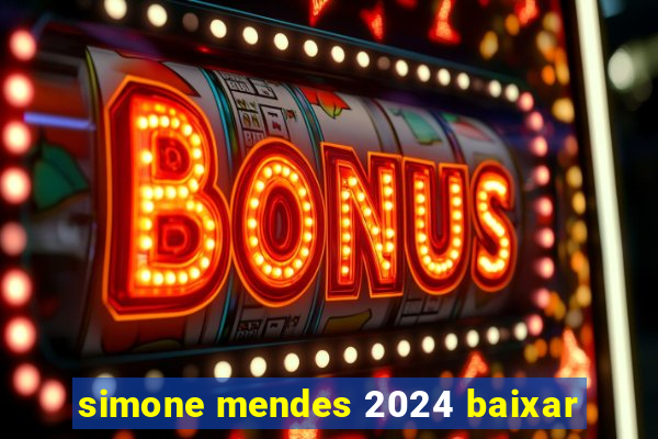 simone mendes 2024 baixar