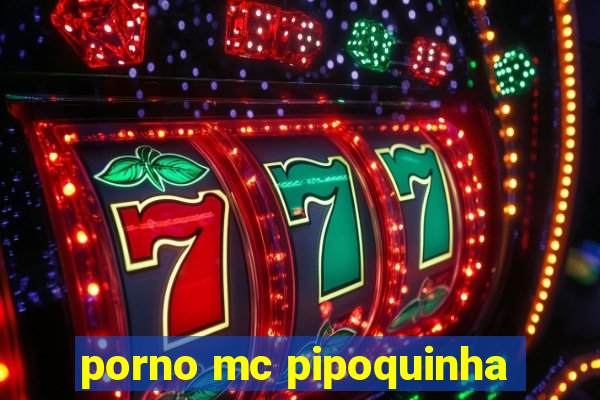 porno mc pipoquinha