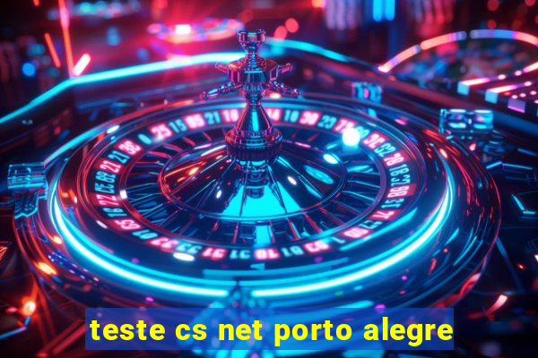 teste cs net porto alegre