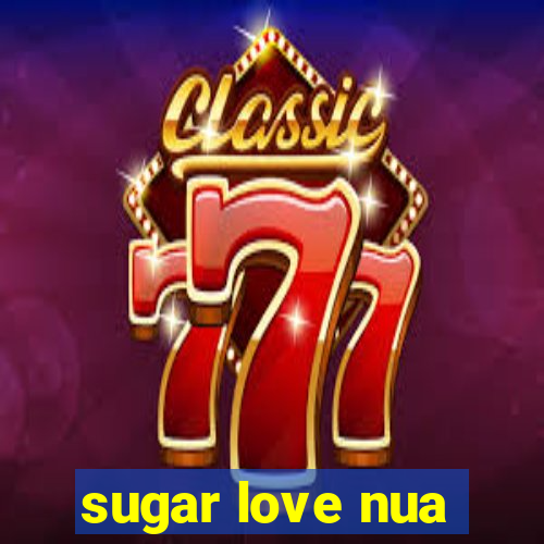 sugar love nua