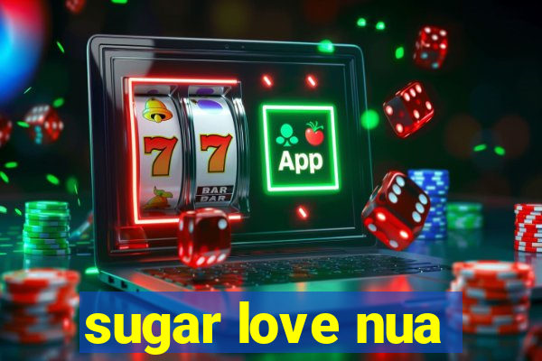 sugar love nua