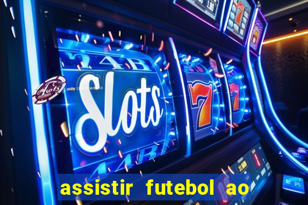 assistir futebol ao vivo multi canais