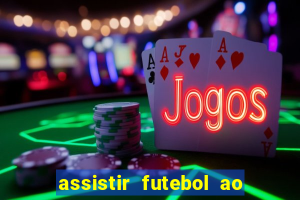 assistir futebol ao vivo multi canais