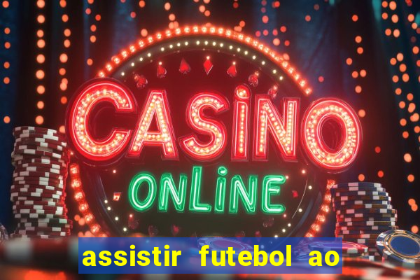 assistir futebol ao vivo multi canais