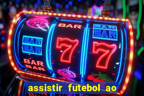 assistir futebol ao vivo multi canais