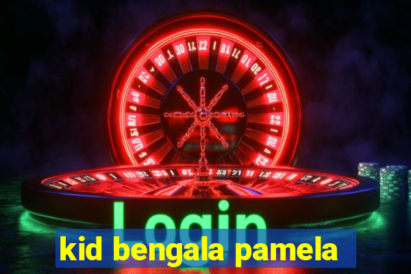 kid bengala pamela