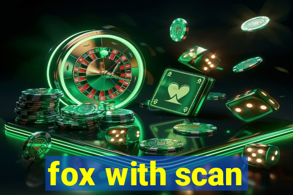 fox with scan