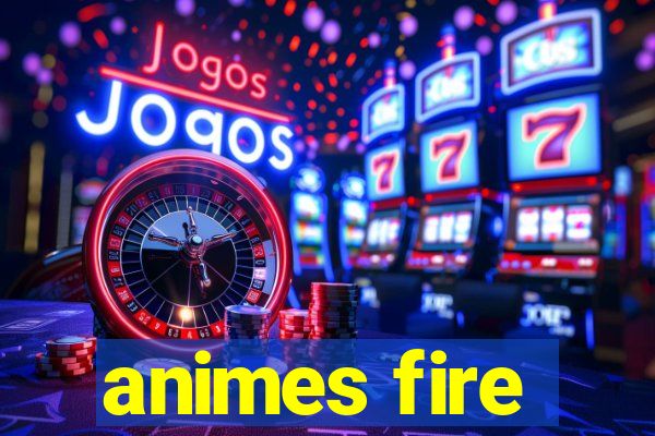 animes fire