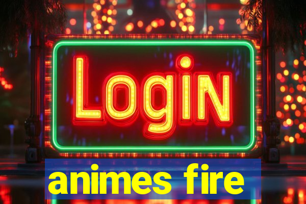 animes fire