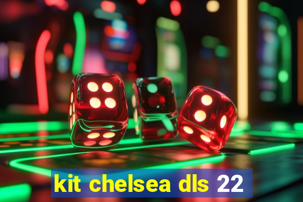 kit chelsea dls 22