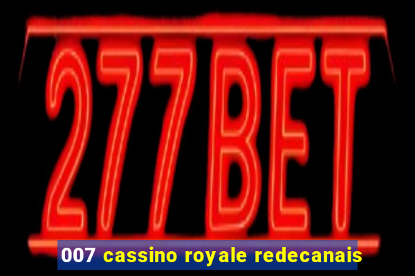 007 cassino royale redecanais