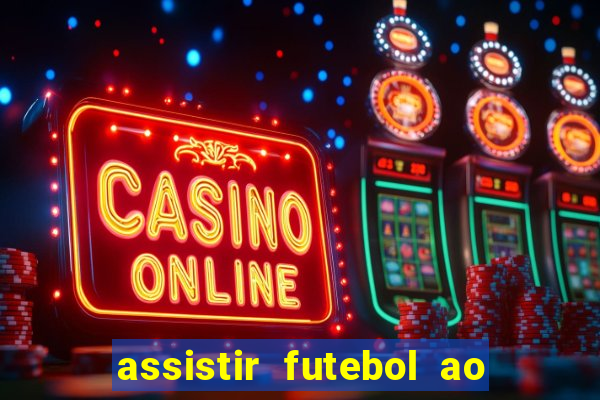 assistir futebol ao vivo multicanais