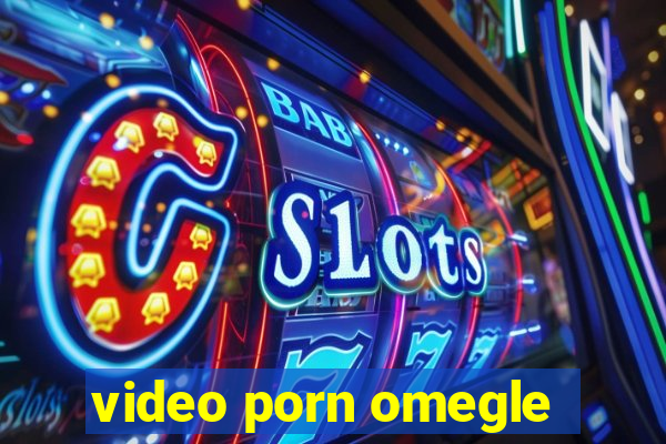 video porn omegle