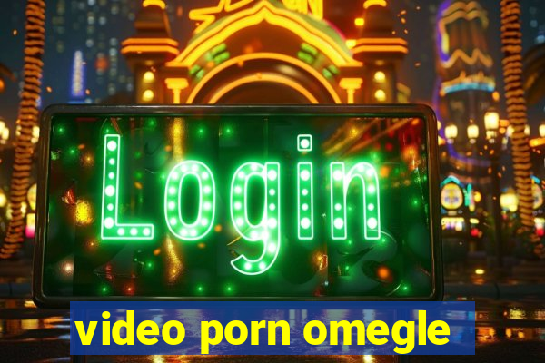 video porn omegle