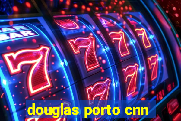 douglas porto cnn