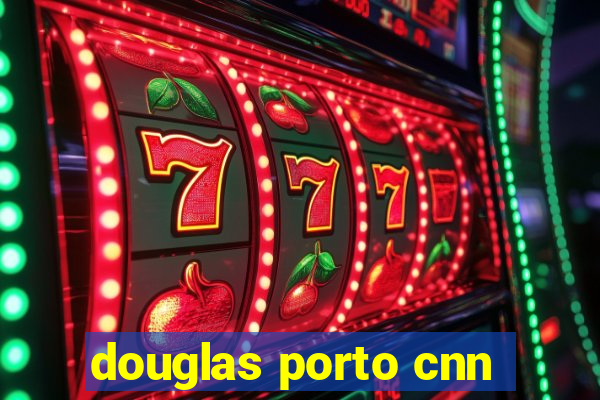 douglas porto cnn