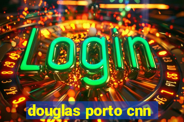 douglas porto cnn