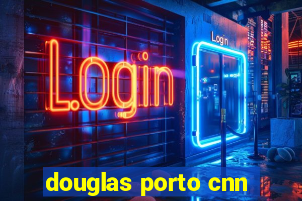 douglas porto cnn