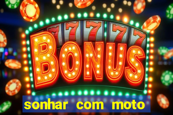 sonhar com moto roubada jogo do bicho