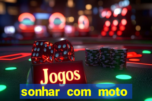 sonhar com moto roubada jogo do bicho