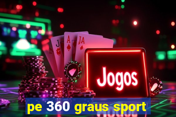 pe 360 graus sport