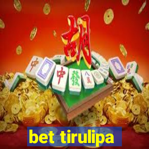 bet tirulipa