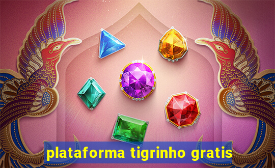 plataforma tigrinho gratis