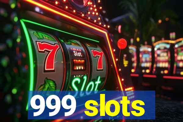 999 slots