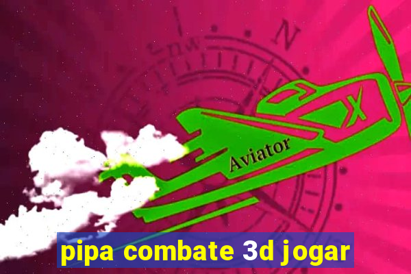 pipa combate 3d jogar