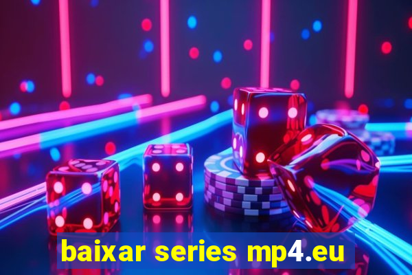 baixar series mp4.eu