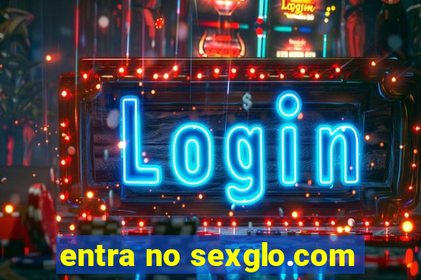 entra no sexglo.com