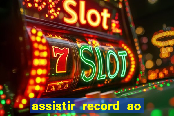 assistir record ao vivo bahia