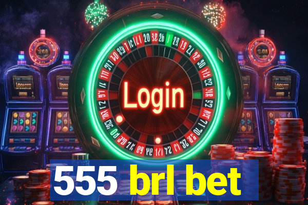 555 brl bet