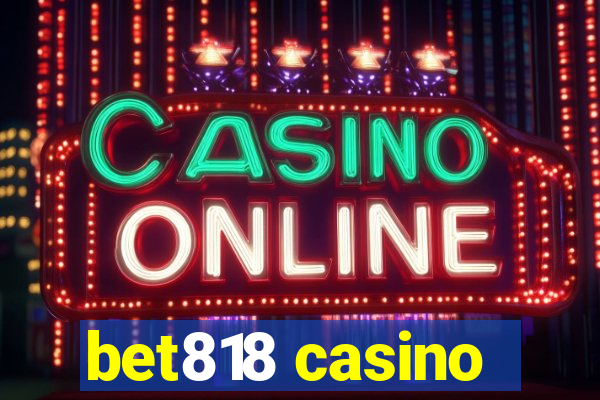 bet818 casino