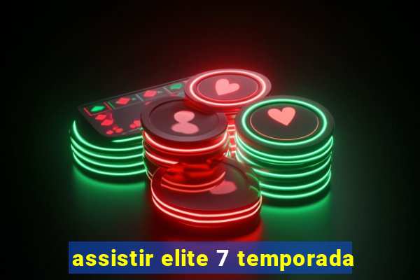 assistir elite 7 temporada