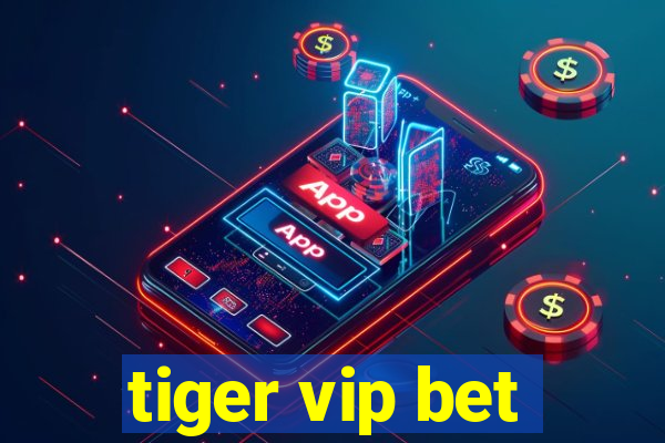 tiger vip bet