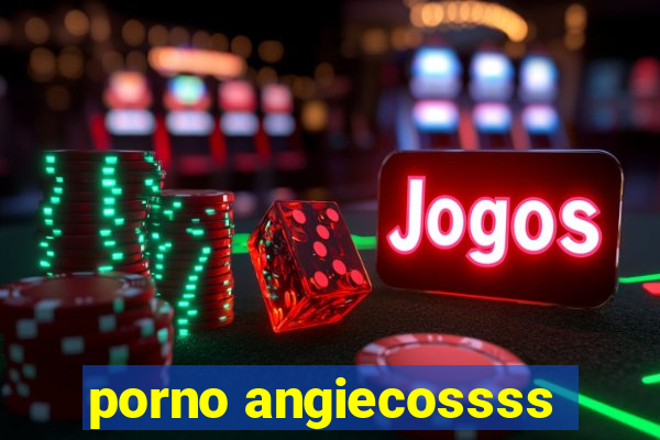 porno angiecossss