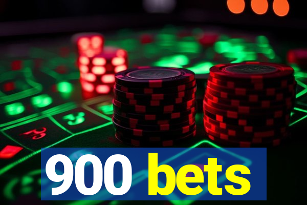 900 bets