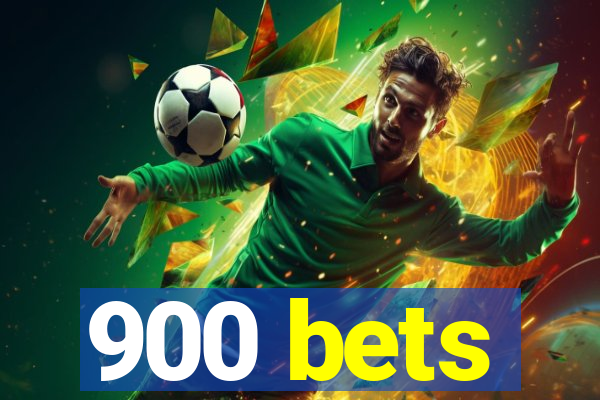 900 bets