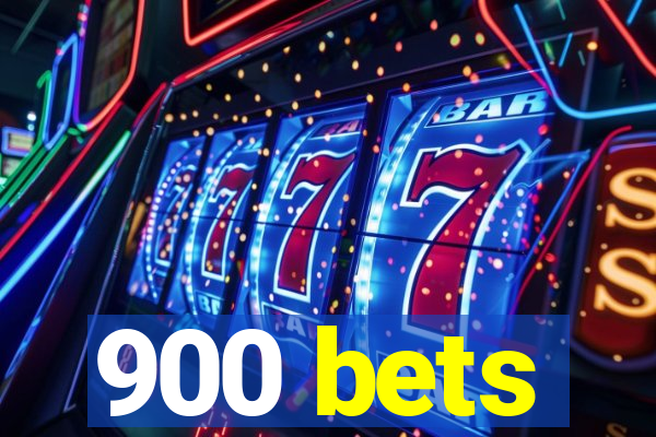 900 bets