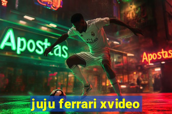 juju ferrari xvideo