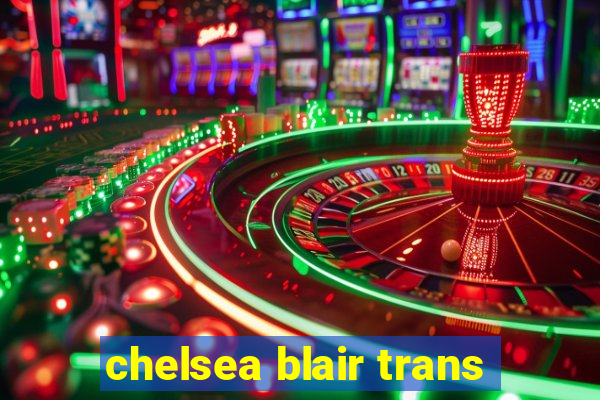 chelsea blair trans