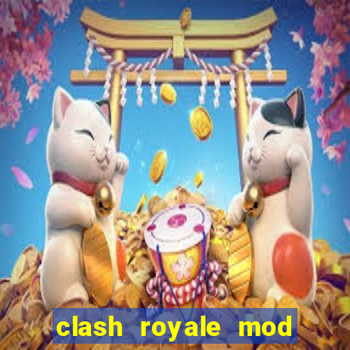 clash royale mod cartas modificadas download