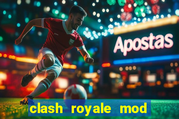 clash royale mod cartas modificadas download