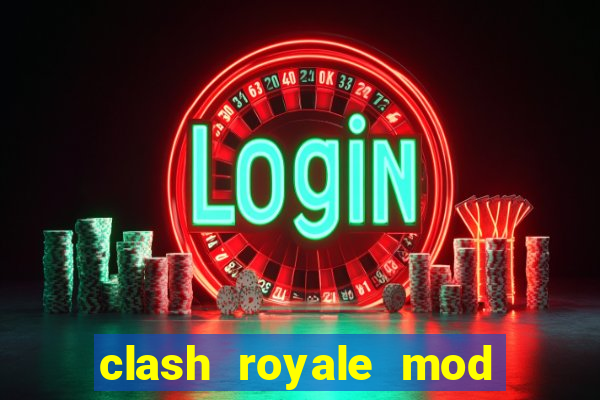 clash royale mod cartas modificadas download