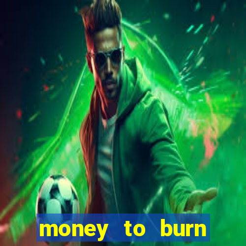 money to burn money to-burn system chapter 1 pt br